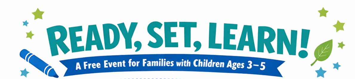 Ready, Set, Learn! A free event for families with Children Ages 3-5
